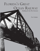 Florida's Great Ocean Railway: Building the Key West Extension 1561647098 Book Cover