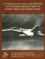 The 3d Marine Aircraft Wing in Desert Shield and Desert Storm (United States Marines in the Persian Gulf, 1990-1991) (S. Hrg.) 1499528280 Book Cover