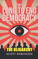 They Long to End Democracy: The Oligarchy B0DQH8BQMM Book Cover