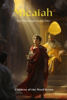 Micaiah: The Messenger in the Fire (Children of the Word Series) B0FNWRDQ4Y Book Cover