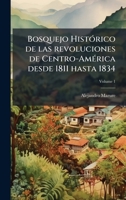 Bosquejo HistÃ3rico de las revoluciones de Centro-AmÃ(c)rica desde 1811 hasta 1834 (Spanish Edition) 1024140555 Book Cover