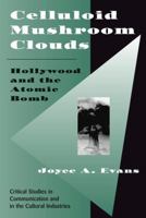 Celluloid Mushroom Clouds: Hollywood And Atomic Bomb (Critical Studies in Communication and in the Cultural Industries) 0813391415 Book Cover