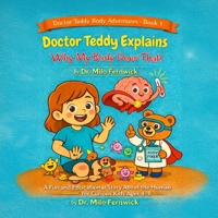 Doctor Teddy Explains Why My Body Does That! A Fun and Educational Story About the Amazing Human Body, Sickness, and Healing - for Curious Kids Ages 4-8 B0GKWTMDQX Book Cover