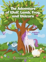 The Adventure of Wolf, Lamb, Frog, and Unicorn: A Mother's Love 1662938853 Book Cover