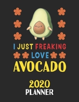 I Just Freaking Love Avocado 2020 Planner: Weekly Monthly 2020 Planner For People Who Loves Avocado 8.5x11 67 Pages 1678795550 Book Cover