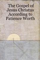 The Gospel of Jesus Christus According to Patience Worth 143031575X Book Cover