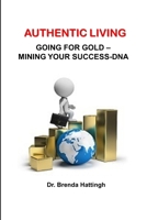 Authentic Living. Going for Gold - Mining your Success-DNA B08LPN1WHB Book Cover