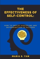 The Effectiveness of Self-Control: How To Employ Discipline and Determination to Succeed B0BSDCMCW3 Book Cover