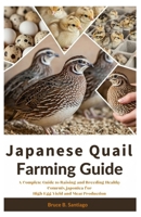 Japanese Quail Farming Guide: A Complete Guide to Raising and Breeding Healthy Coturnix japonica for High Egg Yield and Meat Production B0FS82655D Book Cover