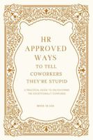 HR Approved Ways To Tell Coworkers They're Stupid: Unique Christmas Gag Gift for Boss and Stocking Stuffers for Men 1763767310 Book Cover