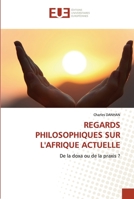 REGARDS PHILOSOPHIQUES SUR L'AFRIQUE ACTUELLE: De la doxa ou de la praxis ? 6203417793 Book Cover