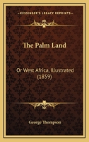 The Palm Land: Or West Africa, Illustrated 110466254X Book Cover
