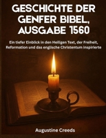 Geschichte der Genfer Bibel, Ausgabe 1560: Ein tiefer Einblick in den Heiligen Text, der Freiheit, Reformation und das englische Christentum inspirierte B0FW73XJHB Book Cover