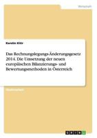 Das Rechnungslegungs-Anderungsgesetz 2014. Die Umsetzung Der Neuen Europaischen Bilanzierungs- Und Bewertungsmethoden in Osterreich 366811918X Book Cover