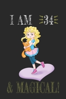 I AM 34 and Magical !! Girl & Cat Notebook: A NoteBook For Girl & Cat  Lovers , Birthday & Christmas Present For Girl & Cat Lovers , 34 years old Gifts 165802236X Book Cover