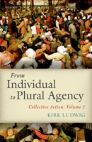 From Individual to Plural Agency: Collective Action: Volume 1 0198755627 Book Cover