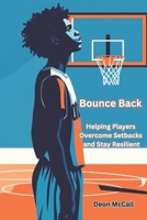 Bounce Back: Helping Players Overcome Setbacks and Stay Resilient (The Coach’s Compass: Navigating Youth Sports with Heart and Vision) B0DQTZ81ZG Book Cover