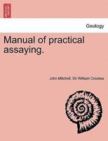 Manual of practical assaying. Third Edition 1241697752 Book Cover