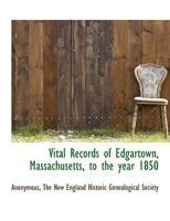 Vital Records of Edgartown, Massachusetts, to the Year 1850 1341669122 Book Cover