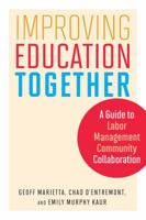 Improving Education Together: A Guide to Labor-Management-Community Collaboration 1682530620 Book Cover
