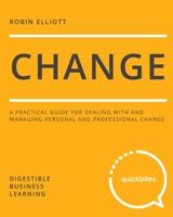 Change: A Practical Guide for Dealing with and Managing Personal and Professional Change 0992525357 Book Cover