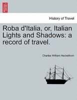 Roba D'Italia: Or, Italian Lights and Shadows: A Record of Travel 1241343985 Book Cover