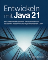 Entwickeln mit Java 21: Ein umfassender Leitfaden zum Schreiben von sauberem, modernem und objektorientiertem Code (German Edition) B0FRY52Y3G Book Cover