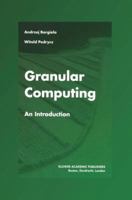 Granular Computing: An Introduction (The Springer International Series in Engineering and Computer Science) 1461353610 Book Cover