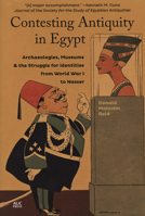Contesting Antiquity in Egypt: Archaeologies, Museums, and the Struggle for Identities from World War I to Nasser 9774166892 Book Cover