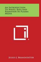 An Introduction To Waves Rays and Radiation in Plasma Media 1258638169 Book Cover