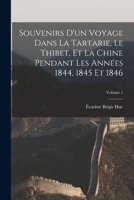 Souvenirs D'un Voyage Dans La Tartarie Et Le Thibet, Pendant Les Années 1844, 1845 Et 1846, Volume 1... 1017978158 Book Cover