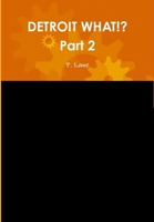 DETROIT WHAT!? Part 2 1304644243 Book Cover
