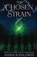 The Chosen Strain: Book Two of The Telly D. Young Series: Christian Science Fiction or End-Times Prophecy? A Gripping Thriller That Lets You Decide ... or Something Deeper Like Genetic Engineering) B0FDS2CYQZ Book Cover