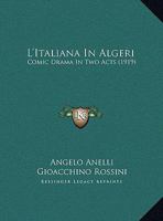 L'Italiana in Algeri: Comic Drama in Two Acts (Classic Reprint) 1104143089 Book Cover