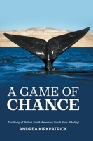 A Game of Chance: The Story of British North American South Seas Whaling 1039158641 Book Cover