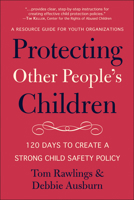 Protecting Other People's Children: 120 Days to a Strong Child Safety Policy 1961293080 Book Cover