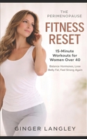 The Perimenopause Fitness Reset: 15-Minute Workouts for Women Over 40 to Balance Hormones, Lose Belly Fat, and Feel Strong Again (The Menopause Reset Series) B0GY4K2HNJ Book Cover