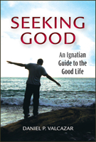 Seeking Good: An Ignatian Guide to the Good Life 0809157780 Book Cover