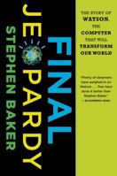 Final Jeopardy: Man vs. Machine and the Quest to Know Everything 0547747195 Book Cover