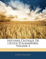 Histoire Critique de L'École D'Alexandrie; Volume 2 2012822746 Book Cover