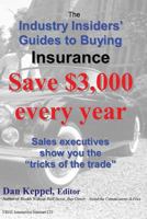 The Industry Insiders' Guides to Buying Insurance:: Save $3,000 every year 1466435712 Book Cover