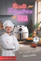 Ricette per friggitrice ad aria: A COLORI! - Non le solite ricette! Friggi, Griglia e Cucina in Modo Veloce e Sano B0CVQLN15K Book Cover