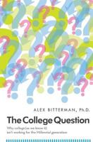 The College Question: Why college (as we know it) isn't working for the millennial generation 1492119989 Book Cover