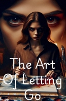 The Art Of letting GO B0F414S51V Book Cover