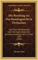 Die Berufung An Das Bundesgericht In Zivilsachen: Nach Dem Bundesgesetz Uber Die Organisation Der Bundesrechtspflege Vom 22 Marz 1893 (1908) 1145113885 Book Cover