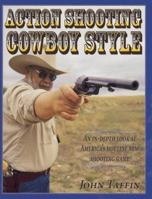 Action Shooting: Cowboy Style : An In-Depth Look at America's Hottest New Shooting Game 0873417925 Book Cover