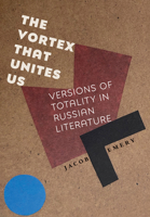 The Vortex That Unites Us: Versions of Totality in Russian Literature 1501769383 Book Cover