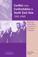 Conflict And Confrontation In South East Asia 1961-1965: Britain, the United States, Indonesia and the Creation of Malaysia 0521144019 Book Cover
