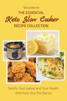 The essential Keto Diet Slow Cooker Recipe Collection: Satisfy Your Palate and Your Health With Keto One-Pot Dishes B09DHZFY2Q Book Cover