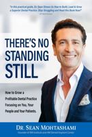 There's No Standing Still: How to Grow a Profitable Dental Practice Focusing on You, Your People and Your Patients 1958405957 Book Cover